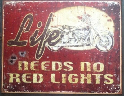 Life Needs No Red Lights Metal Sign